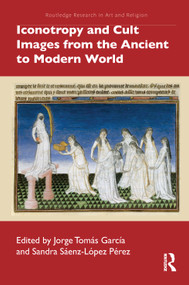 Iconotropy and Cult Images from the Ancient to Modern World by Jorge Tomás García, Sandra Sáenz-López Pérez, 9781032030661