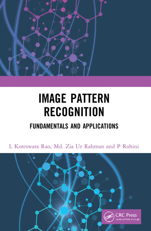 Image Pattern Recognition (Fundamentals and Applications) by L Koteswara Rao, Md. Zia Ur Rahman, P Rohini, 9780367642242