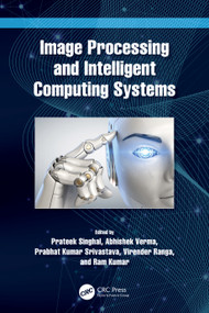 Image Processing and Intelligent Computing Systems by Prateek Singhal, Abhishek Verma, Prabhat Kumar Srivastava, Virender Ranga, Ram Kumar, 9781032213156