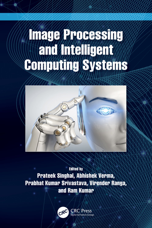 Image Processing and Intelligent Computing Systems by Prateek Singhal, Abhishek Verma, Prabhat Kumar Srivastava, Virender Ranga, Ram Kumar, 9781032213156