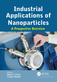 Industrial Applications of Nanoparticles (A Prospective Overview) by Marta Irene Litter, Arslan Ahmad, 9781032024776