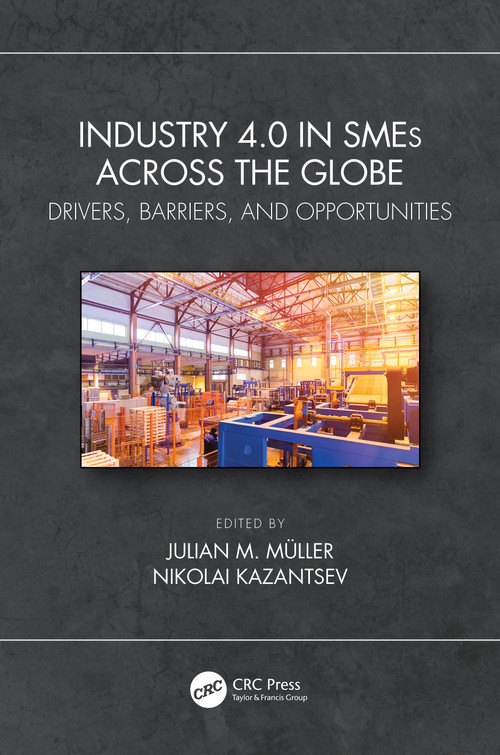 Industry 4.0 in SMEs Across the Globe (Drivers, Barriers, and Opportunities) by Julian M. Muller, Nikolai Kazantsev, 9780367761912