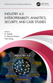 Industry 4.0 Interoperability, Analytics, Security, and Case Studies by G. Rajesh, X. Mercilin Raajini, Hien Dang, 9780367501136