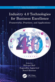 Industry 4.0 Technologies for Business Excellence (Frameworks, Practices, and Applications) by Shivani Bali, Sugandha Aggarwal, Sunil Sharma, 9780367691189