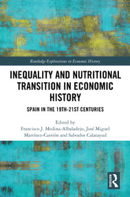 Inequality and Nutritional Transition in Economic History (Spain in the 19th-21st Centuries) by Francisco J. Medina-Albaladejo, José Miguel Martínez-Carrión, Salvador Calatayud, 9781032212494