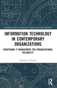 Information Technology in Contemporary Organizations (Redefining IT Management for Organizational Reliability) by Katarzyna Tworek, 9781032429526