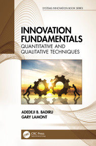 Innovation Fundamentals (Quantitative and Qualitative Techniques) by Adedeji B. Badiru, Gary Lamont, 9781032051574