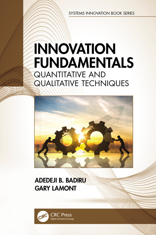 Innovation Fundamentals (Quantitative and Qualitative Techniques) by Adedeji B. Badiru, Gary Lamont, 9781032051574