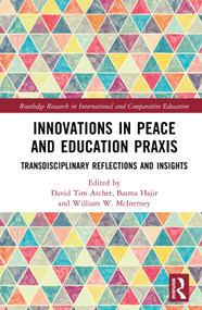 Innovations in Peace and Education Praxis (Transdisciplinary Reflections and Insights) by David Tim Archer, Basma Hajir, William W. McInerney, 9781032203065