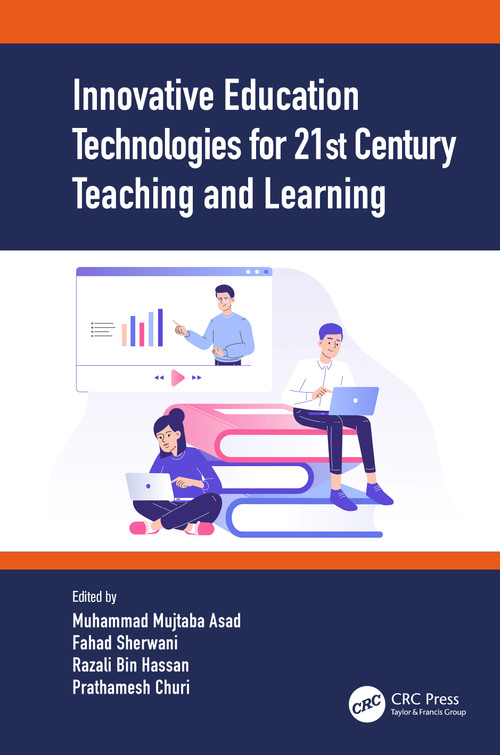 Innovative Education Technologies for 21st Century Teaching and Learning by Muhammad Mujtaba Asad, Fahad Sherwani, Razali Bin Hassan, Prathamesh Churi, 9780367699079