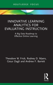Innovative Learning Analytics for Evaluating Instruction (A Big Data Roadmap to Effective Online Learning) - 9781032077352 by Theodore W. Frick, Rodney D. Myers, Cesur Dagli, Andrew F. Barrett, 9781032077352