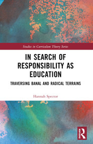 In Search of Responsibility as Education (Traversing Banal and Radical Terrains) by Hannah Spector, 9781032431291