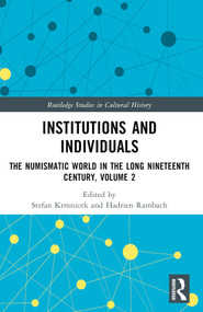 Institutions and Individuals (The Numismatic World in the Long Nineteenth Century, Volume 2) by Stefan Krmnicek, Hadrien Rambach, 9780367651848