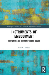 Instruments of Embodiment (Costuming in Contemporary Dance) by Eric Mullis, 9780367644826
