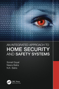An Integrated Approach to Home Security and Safety Systems by Sonali Goyal, Neera Batra, N. K. Batra, 9781032111384