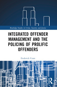 Integrated Offender Management and the Policing of Prolific Offenders by Frederick Cram, 9781032498133