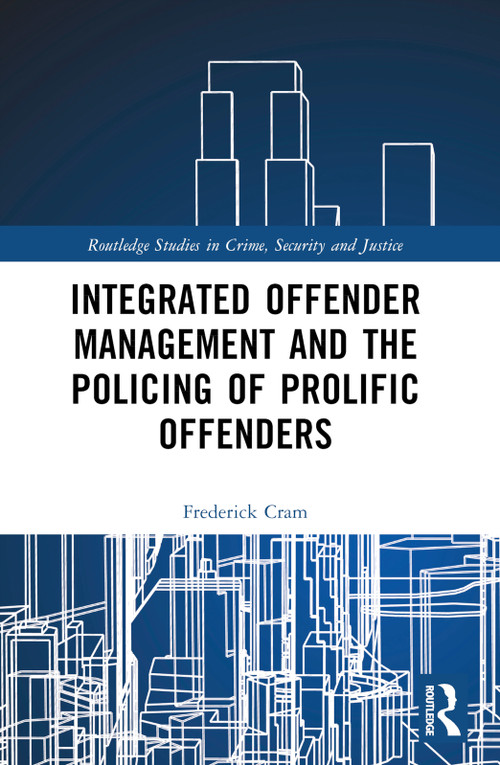 Integrated Offender Management and the Policing of Prolific Offenders by Frederick Cram, 9781032498133
