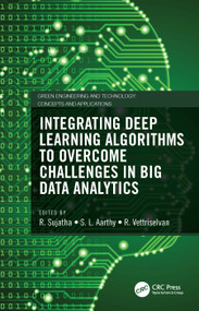 Integrating Deep Learning Algorithms to Overcome Challenges in Big Data Analytics by R. Sujatha, S. L. Aarthy, R. Vettriselvan, 9781032104461