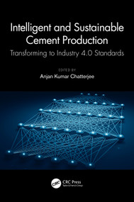 Intelligent and Sustainable Cement Production (Transforming to Industry 4.0 Standards) by Anjan Kumar Chatterjee, 9780367618438