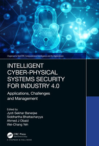 Intelligent Cyber-Physical Systems Security for Industry 4.0 (Applications, Challenges and Management) by Jyoti Sekhar Banerjee, Siddhartha Bhattacharyya, Ahmed J Obaid, Wei-Chang Yeh, 9781032148359