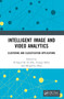Intelligent Image and Video Analytics by El-Sayed M. El-Alfy, George Bebis, Mengchu Zhou, 9780367553012