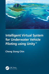 Intelligent Virtual System for Underwater Vehicle Piloting using Unity™ by Cheng Siong Chin, 9780367654009
