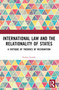 International Law and the Relationality of States (A Critique of Theories of Recognition) by Erdem Ertürk, 9781032041049