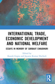 International Trade, Economic Development and National Welfare (Essays in Memory of Sarbajit Chaudhuri) by Kausik Gupta, Jayanta Kumar Dwibedi, 9781032450247