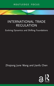 International Trade Regulation (Evolving Dynamics and Shifting Foundations) - 9781032230641 by Zhiqiong June Wang, Jianfu Chen, 9781032230641
