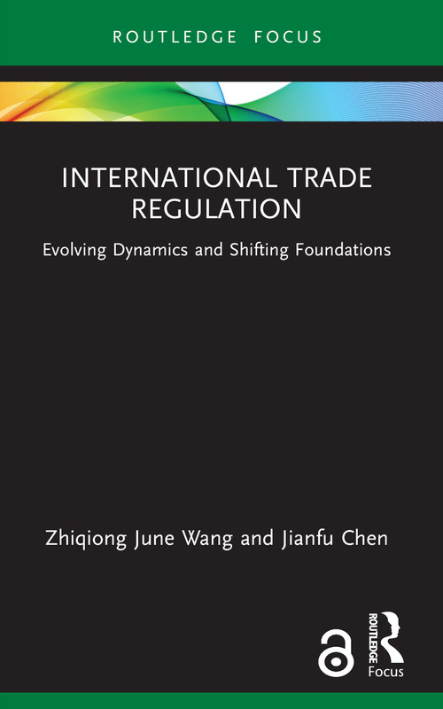 International Trade Regulation (Evolving Dynamics and Shifting Foundations) - 9781032230641 by Zhiqiong June Wang, Jianfu Chen, 9781032230641