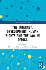The Internet, Development, Human Rights and the Law in Africa by Danwood Chirwa, Caroline Ncube, 9781032311227