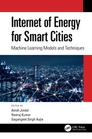 Internet of Energy for Smart Cities (Machine Learning Models and Techniques) by Anish Jindal, Neeraj Kumar, Gagangeet Singh Aujla, 9780367499556