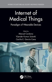 Internet of Medical Things (Paradigm of Wearable Devices) by Manuel Cardona, Vijender Kumar Solanki, Cecilia E. García Cena, 9780367692490