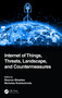Internet of Things, Threats, Landscape, and Countermeasures by Stavros Shiaeles, Nicholas Kolokotronis, 9780367766153