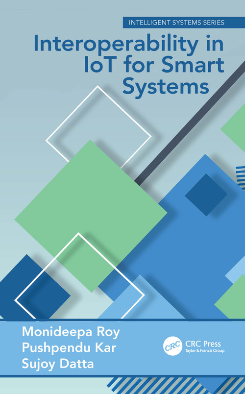 Interoperability in IoT for Smart Systems by Monideepa Roy, Pushpendu Kar, Sujoy Datta, 9780367519971