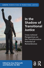 In the Shadow of Transitional Justice (Cross-national Perspectives on the Transformative Potential of Remembrance) by Guy Elcheroth, Neloufer de Mel, 9781032128351