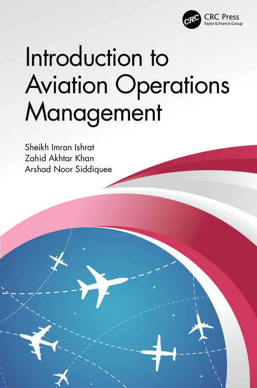 Introduction to Aviation Operations Management by Sheikh Imran Ishrat, Zahid Akhtar Khan, Arshad Noor Siddiquee, 9781032457000
