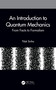 An Introduction to Quantum Mechanics (From Facts to Formalism) by Tilak Sinha, 9780367547295