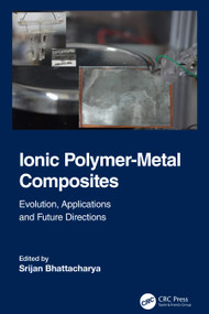 Ionic Polymer-Metal Composites (Evolution, Application and Future Directions) by Srijan Bhattacharya, 9781032069463