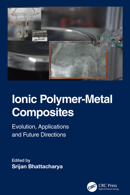 Ionic Polymer-Metal Composites (Evolution, Application and Future Directions) by Srijan Bhattacharya, 9781032069463