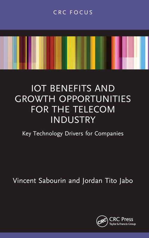 IoT Benefits and Growth Opportunities for the Telecom Industry (Key Technology Drivers for Companies) - 9781032278544 by Vincent Sabourin, Jordan Tito Jabo, 9781032278544
