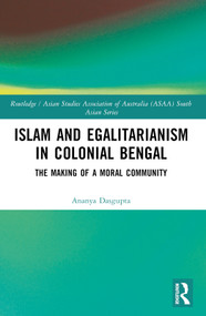 Islam and Egalitarianism in Colonial Bengal (The Making of a Moral Community) by Ananya Dasgupta, 9781032364131