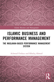 Islamic Business and Performance Management (The Maslahah-Based Performance Management System) by Achmad Firdaus, Khaliq Ahmad, 9781032488233