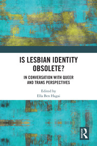 Is lesbian Identity Obsolete? (In Conversation with Queer and Trans Perspectives) by Ella Ben Hagai, 9781032442556