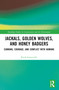 Jackals, Golden Wolves, and Honey Badgers (Cunning, Courage, and Conflict with Humans) by Keith Somerville, 9781032059075