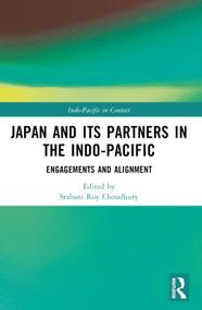 Japan and its Partners in the Indo-Pacific (Engagements and Alignment) by Srabani Roy Choudhury, 9781032494067