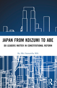 Japan from Koizumi to Abe (Do Leaders Matter in Constitutional Reform) - 9781032359496 by Ka Mei Samantha Ma, 9781032359496