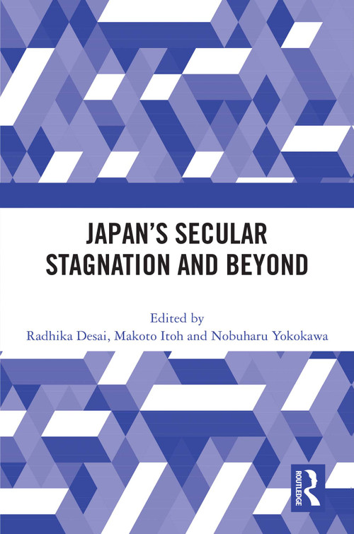 Japan's Secular Stagnation and Beyond by Radhika Desai, Makoto Itoh, Nobuharu Yokokawa, 9781032452944
