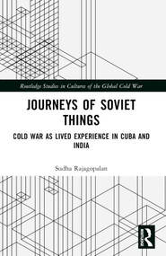Journeys of Soviet Things (Cold War as Lived Experience in Cuba and India) by Sudha Rajagopalan, 9780367686666