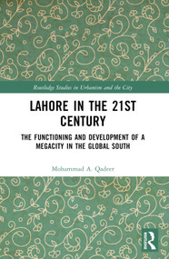 Lahore in the 21st Century (The Functioning and Development of a Megacity in the Global South) by Mohammad A. Qadeer, 9781032365343